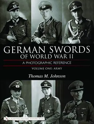 Niemieckie miecze II wojny światowej, tom pierwszy: Armia: Przewodnik fotograficzny - German Swords of World War II, Volume One: Army: A Photographic Reference