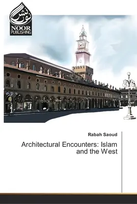 Architectural Encounters: Islam i Zachód - Architectural Encounters: Islam and the West