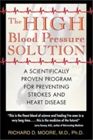 Rozwiązanie na wysokie ciśnienie krwi: Naukowo udowodniony program zapobiegania udarom i chorobom serca - The High Blood Pressure Solution: A Scientifically Proven Program for Preventing Strokes and Heart Disease