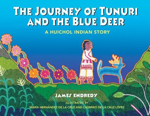 Podróż Tunuri i Błękitnego Jelenia: opowieść Indian Huichol - The Journey of Tunuri and the Blue Deer: A Huichol Indian Story