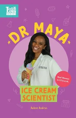 Dr Maya, naukowiec od lodów: Prawdziwe kobiety w STEAM - Dr. Maya, Ice Cream Scientist: Real Women in STEAM