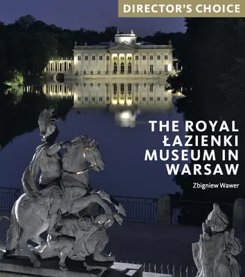 Muzeum Łazienki Królewskie w Warszawie: Wybór reżysera - The Royal Lazienki Museum in Warsaw: Director's Choice
