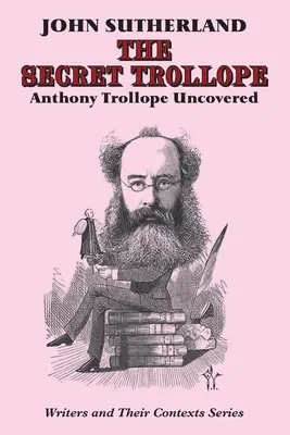 Secret Trollope: Anthony Trollope Uncovered