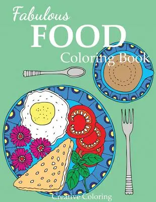 Wspaniała książka do kolorowania żywności: Kolorowanka dla dorosłych dla miłośników jedzenia - Fabulous Food Coloring Book: An Adult Coloring Book for Food Lovers