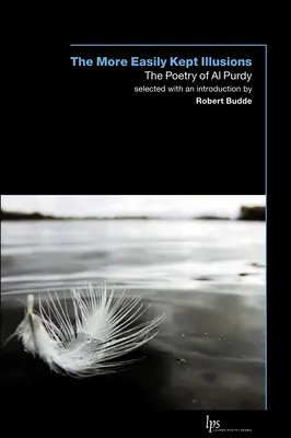 The More Easily Kept Illusions: Poezja Ala Purdy'ego - The More Easily Kept Illusions: The Poetry of Al Purdy