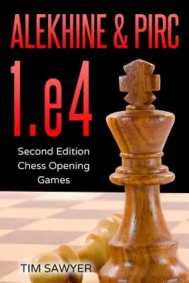 Alekhine & Pirc 1.e4: Druga edycja - Szachowe gry otwarte - Alekhine & Pirc 1.e4: Second Edition - Chess Opening Games