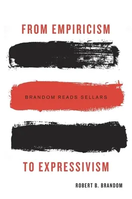 Od empiryzmu do ekspresywizmu: Brandom czyta Sellarsa - From Empiricism to Expressivism: Brandom Reads Sellars