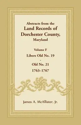 Streszczenia z rejestrów gruntów hrabstwa Dorchester w stanie Maryland, tom F: 1763-1767 - Abstracts from the Land Records of Dorchester County, Maryland, Volume F: 1763-1767