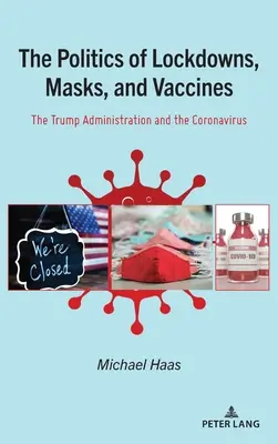 Polityka blokad, masek i szczepionek; administracja Trumpa i koronawirus - The Politics of Lockdowns, Masks, and Vaccines; The Trump Administration and the Coronavirus