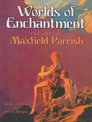 Worlds of Enchantment: Sztuka Maxfielda Parrisha - Worlds of Enchantment: The Art of Maxfield Parrish