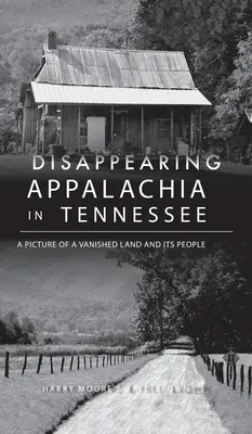 Znikające Appalachy w Tennessee: Obraz znikającej krainy i jej mieszkańców - Disappearing Appalachia in Tennessee: A Picture of a Vanished Land and Its People