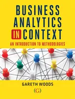 Analityka biznesowa w kontekście - wprowadzenie do metodologii matematycznych (Woods Dr Gareth (Aston University UK)) - Business Analytics in Context - An Introduction to Mathematical Methodologies (Woods Dr Gareth (Aston University UK))