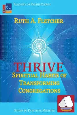 Thrive: Duchowe nawyki przekształcających się kongregacji - Thrive: Spiritual Habits of Transforming Congregations