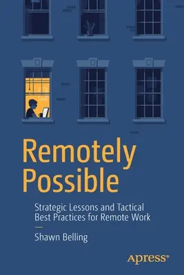 Zdalnie możliwe: Strategiczne lekcje i taktyczne najlepsze praktyki pracy zdalnej - Remotely Possible: Strategic Lessons and Tactical Best Practices for Remote Work