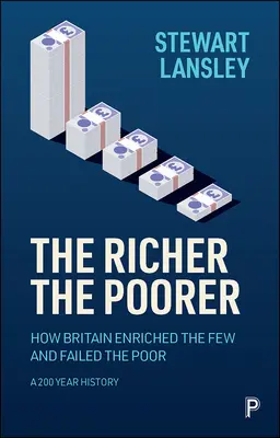 Bogatsi, biedniejsi: Jak Wielka Brytania wzbogaciła nielicznych i zawiodła biednych. 200-letnia historia - The Richer, the Poorer: How Britain Enriched the Few and Failed the Poor. a 200-Year History