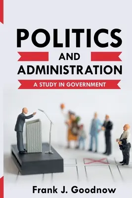 Polityka i administracja: Studium rządu - Politics and Administration: A Study in Government