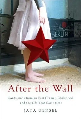 Po murze: Wyznania ze wschodnioniemieckiego dzieciństwa i późniejsze życie - After the Wall: Confessions from an East German Childhood and the Life That Came Next