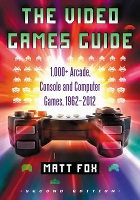 Przewodnik po grach wideo: Ponad 1000 gier zręcznościowych, konsolowych i komputerowych, 1962-2012, wyd. 2D - The Video Games Guide: 1,000+ Arcade, Console and Computer Games, 1962-2012, 2D Ed.