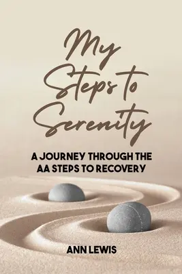 Moje kroki do spokoju: Podróż przez kroki AA do wyzdrowienia - My Steps to Serenity: A Journey Through the AA Steps to Recovery