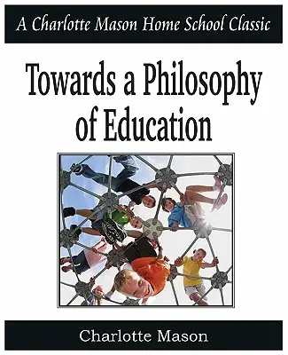 W stronę filozofii edukacji: Charlotte Mason Homeschooling Series, Vol. 6 - Towards a Philosophy of Education: Charlotte Mason Homeschooling Series, Vol. 6