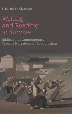 Pisanie i czytanie, aby przetrwać: Biblijne i współczesne narracje o traumie w rozmowie - Writing and Reading to Survive: Biblical and Contemporary Trauma Narratives in Conversation