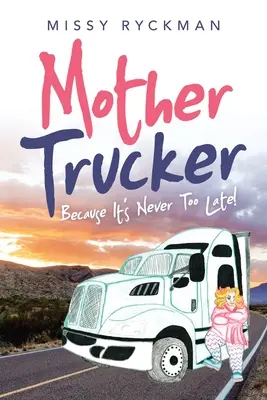 Mother Trucker: Bo nigdy nie jest za późno! - Mother Trucker: Because It's Never Too Late!
