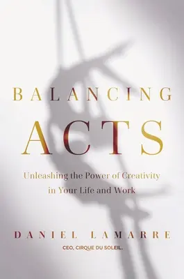 Balancing Acts: Uwolnij moc kreatywności w swojej pracy i życiu - Balancing Acts: Unleashing the Power of Creativity in Your Work and Life