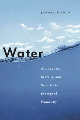 Woda: Obfitość, niedobór i bezpieczeństwo w erze ludzkości - Water: Abundance, Scarcity, and Security in the Age of Humanity