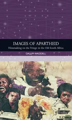 Obrazy apartheidu: Filmowanie na marginesie w starej Afryce Południowej - Images of Apartheid: Filmmaking on the Fringe in the Old South Africa