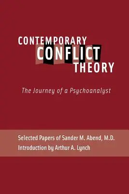 Współczesna teoria konfliktu: Podróż psychoanalityka: Selected Papers of Sander M. Abend, MD. - Contemporary Conflict Theory: The Journey of a Psychoanalyst: Selected Papers of Sander M. Abend, MD.