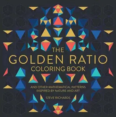 The Golden Ratio Coloring Book: I inne wzory matematyczne inspirowane naturą i sztuką - The Golden Ratio Coloring Book: And Other Mathematical Patterns Inspired by Nature and Art