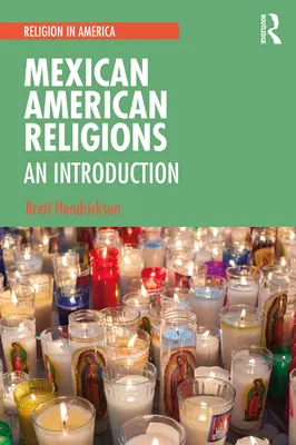 Religie meksykańsko-amerykańskie: Wprowadzenie - Mexican American Religions: An Introduction