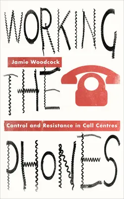 Praca przy telefonach: Kontrola i opór w call center - Working the Phones: Control and Resistance in Call Centers