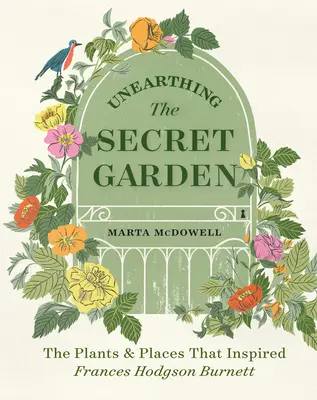 Unearthing the Secret Garden: Rośliny i miejsca, które zainspirowały Frances Hodgson Burnett - Unearthing the Secret Garden: The Plants and Places That Inspired Frances Hodgson Burnett