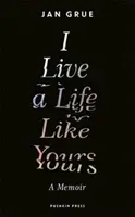 I Live a Life Like Yours - A Memoir