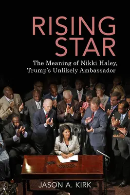 Wschodząca gwiazda: Znaczenie Nikki Haley, nieprawdopodobnej ambasador Trumpa - Rising Star: The Meaning of Nikki Haley, Trump's Unlikely Ambassador