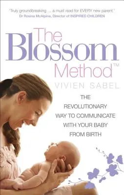 Metoda Blossom: Rewolucyjny sposób komunikacji z dzieckiem od urodzenia - The Blossom Method: The Revolutionary Way to Communicate with Your Baby from Birth