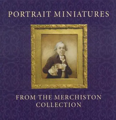 Miniatury portretowe z kolekcji Merchiston - Portrait Miniatures from the Merchiston Collection