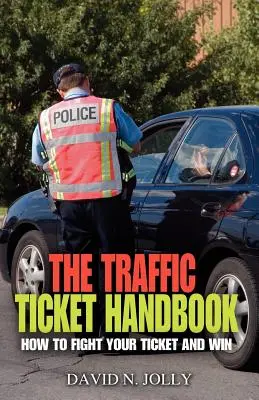 Podręcznik mandatów drogowych: Jak walczyć z mandatem i wygrać - The Traffic Ticket Handbook: How to Fight Your Ticket and Win