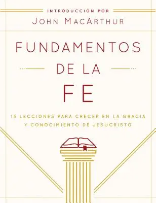 Fundamentos de la Fe (Edicin Estudiantil): 13 lekcji, aby wzrastać w łasce i wiedzy Jezusa Chrystusa - Fundamentos de la Fe (Edicin Estudiantil): 13 Lecciones Para Crecer En La Gracia Y Conocimiento de Jesucristo