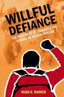 Willful Defiance: Ruch na rzecz zlikwidowania potoku ze szkoły do więzienia - Willful Defiance: The Movement to Dismantle the School-To-Prison Pipeline