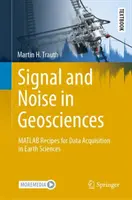 Sygnał i szum w naukach geologicznych: Przepisy MATLAB na pozyskiwanie danych w naukach o Ziemi - Signal and Noise in Geosciences: MATLAB Recipes for Data Acquisition in Earth Sciences