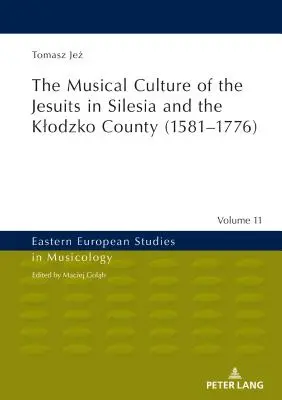 Kultura muzyczna jezuitów na Śląsku i w Hrabstwie Kłodzkim (1581-1776) - The Musical Culture of the Jesuits in Silesia and the Klodzko County (1581-1776)