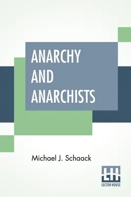 Anarchia i anarchiści: Historia czerwonego terroru i rewolucji społecznej w Ameryce i Europie. Komunizm, socjalizm i nihilizm - Anarchy And Anarchists: A History Of The Red Terror And The Social Revolution In America And Europe. Communism, Socialism, And Nihilism
