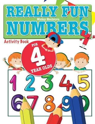 Naprawdę zabawne liczby dla czterolatków: Zabawna i edukacyjna książka z ćwiczeniami liczenia dla czteroletnich dzieci - Really Fun Numbers For 4 Year Olds: A fun & educational counting numbers activity book for four year old children
