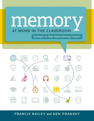 Pamięć w klasie:: Strategie pomagające uczniom osiągającym słabe wyniki - Memory at Work in the Classroom:: Strategies to Help Underachieving Students