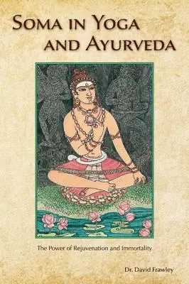 Soma w jodze i ajurwedzie: Moc odmładzania i nieśmiertelności - Soma in Yoga and Ayurveda: The Power of Rejuvenation and Immortality