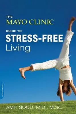 Przewodnik Kliniki Mayo po życiu bez stresu - The Mayo Clinic Guide to Stress-Free Living