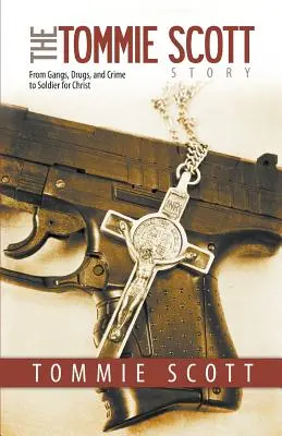 Historia Tommiego Scotta: Od gangów, narkotyków i przestępczości do żołnierza Chrystusa - The Tommie Scott Story: From Gangs, Drugs, and Crime to Soldier for Christ