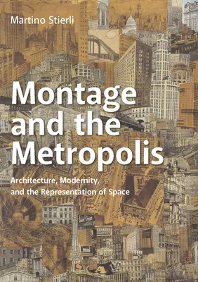 Montaż i metropolia: Architektura, nowoczesność i reprezentacja przestrzeni - Montage and the Metropolis: Architecture, Modernity, and the Representation of Space